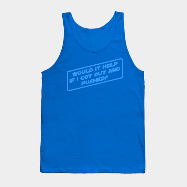 Would It Help If I Got Out And Pushed? Tank Top by pavstudio